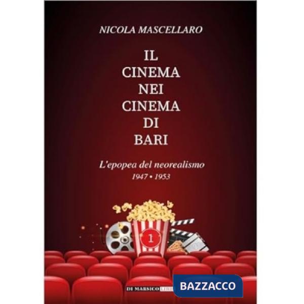 Cinema nei cinema di Bari. L'epopea del neorealismo 1947-1953 (Il)