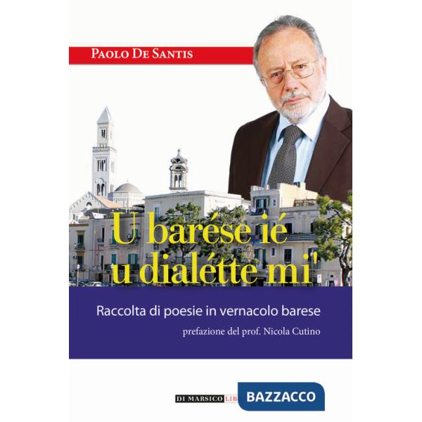 Barése ié u dialétte mi'. Raccolta di poesie in vernacolo barese (U)