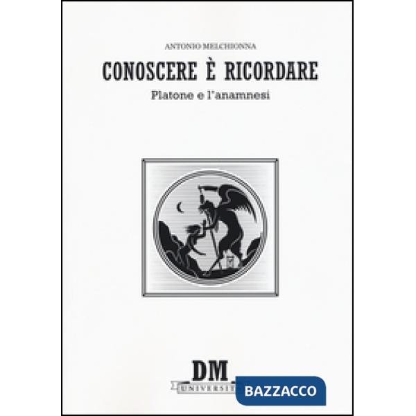 Conoscere è ricordare. Platone e l'anamnesi