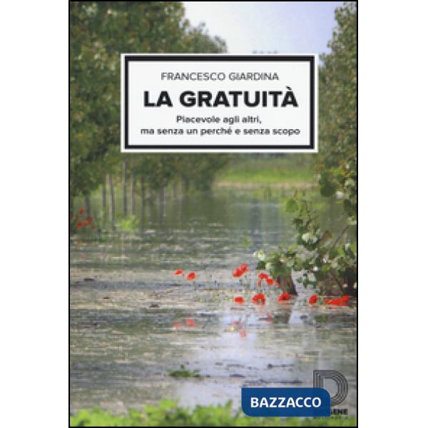 Gratuità. Piacevole agli altri, ma senza un perché e senza scopo (La)