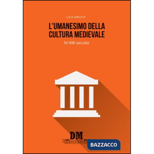 Umanesimo della cultura medioevale. IV-XIII secolo (L')