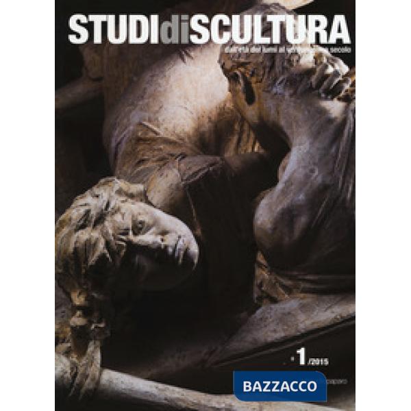 Studi di scultura. Dall'età dei Lumi al ventunesimo secolo (2015). Ediz. illustrata. Vol. 1