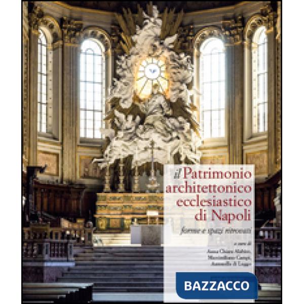 Patrimonio architettonico ecclesiastico di Napoli. Forme e spazi ritrovati (Il)