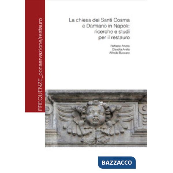 Chiesa dei santi Cosma e Damiano in Napoli: ricerche e studi per il restauro (La)