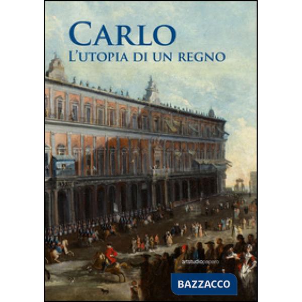 Carlo. L'utopia di un regno