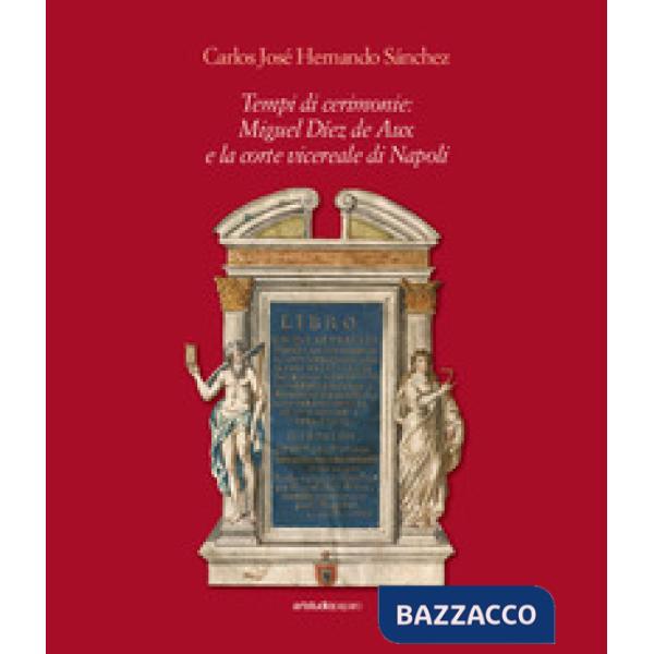 Tempi di cerimonie: Miguel Díez de Aux e la corte vicereale di Napoli