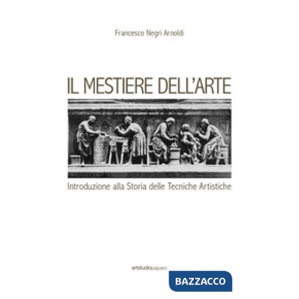 Mestiere dell'arte. Introduzione alla storia delle tecniche artistiche (Il)