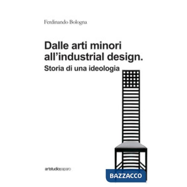 Dalle arti minori all'industrial design. Storia di una ideologia