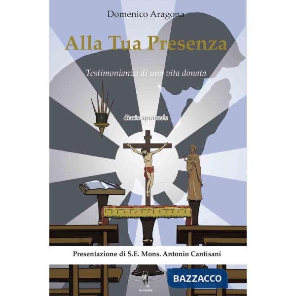 Alla tua presenza. Testimonianza di una vita donata