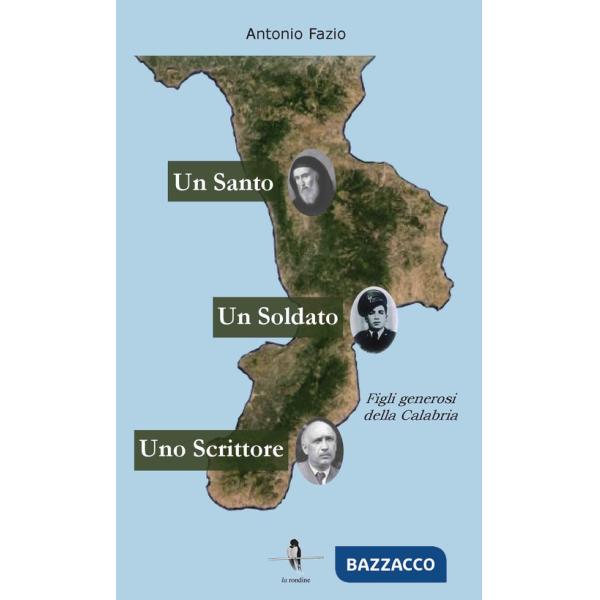 Santo, un soldato, uno scrittore. Figli generosi della Calabria (Un)