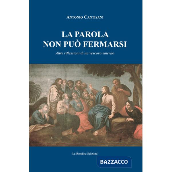 Parola non può fermarsi. Altre riflessioni di un vescovo emerito (La)