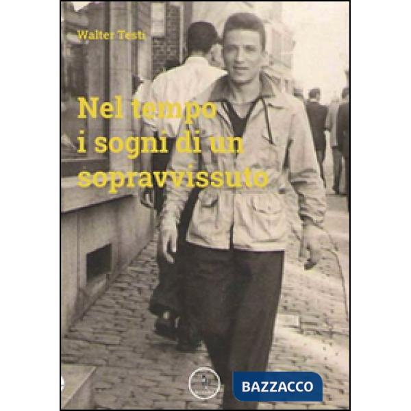 Nel tempo i sogni di un sopravvissuto