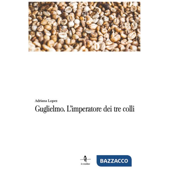 Guglielmo. L'imperatore dei tre colli
