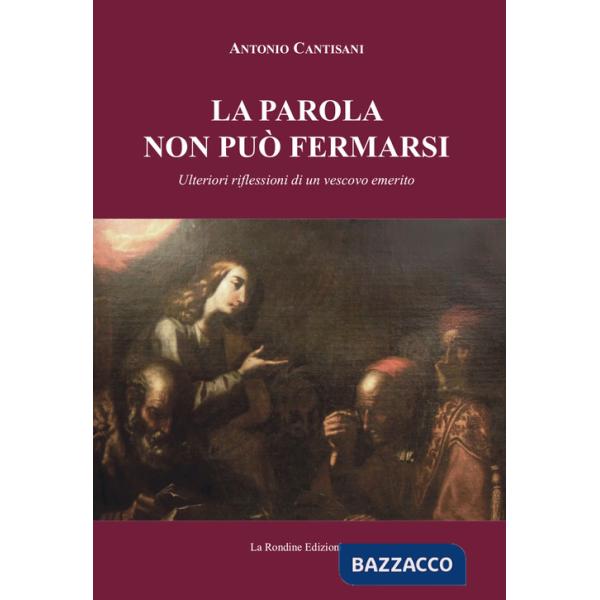 Parola non può fermarsi. Ulteriori riflessioni di un vescovo emerito (La)