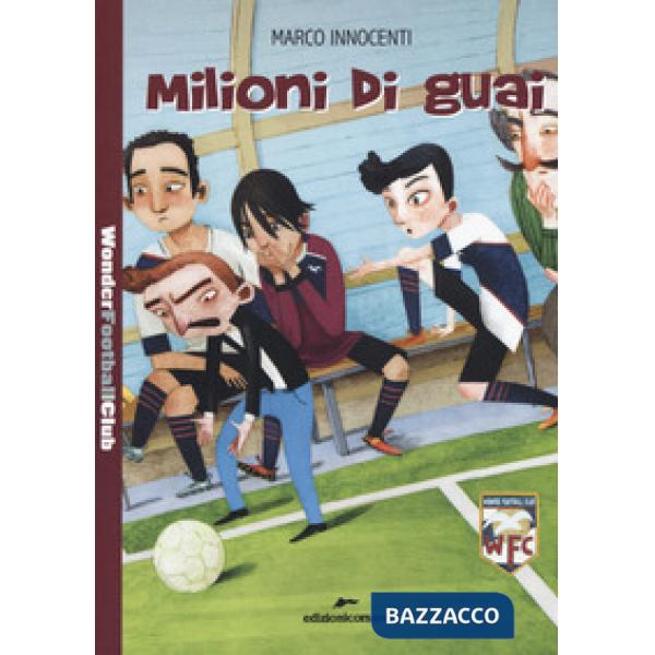 Milioni di guai. Wonder Football Club. Vol. 3