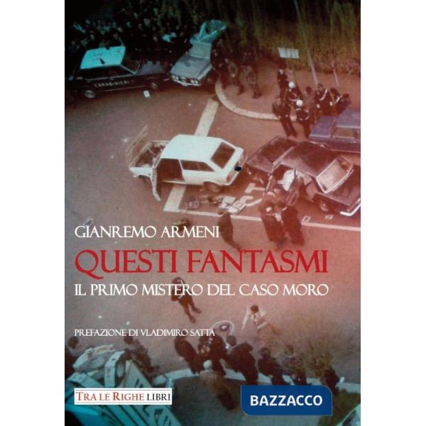 Questi fantasmi. Il primo mistero del caso Moro
