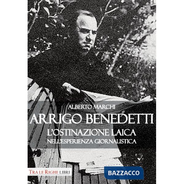 Arrigo Benedetti. L'ostinazione laica nell'esperienza giornalistica