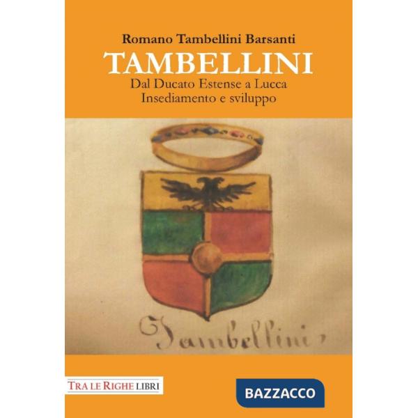 Tambellini. Dal ducato estense a Lucca. Insediamento e sviluppo