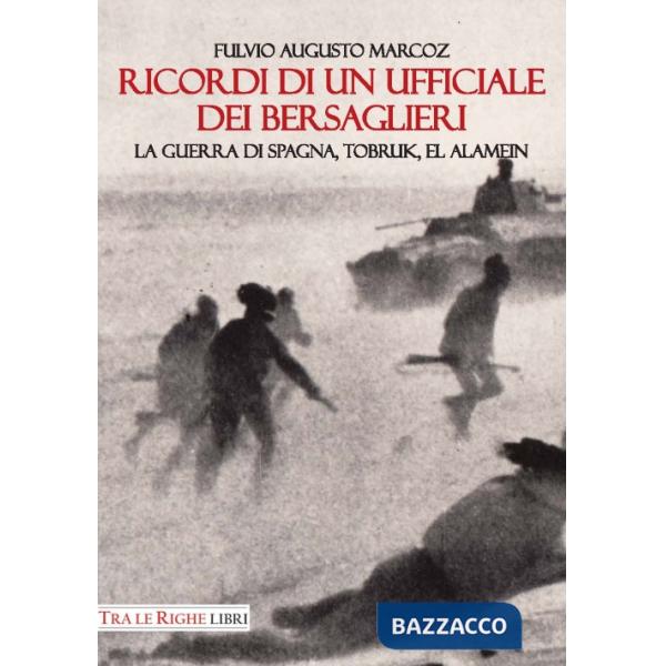 Ricordi di un ufficiale dei bersaglieri. La guerra di Spagna, Tobruk, El Alamein