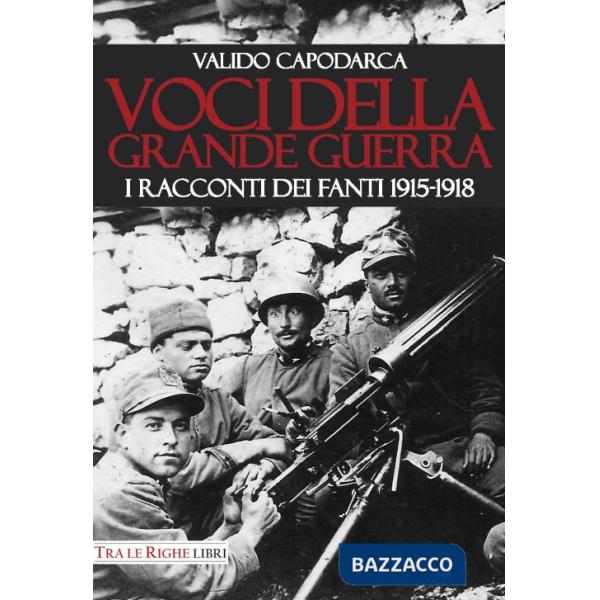 Voci della grande guerra. I racconti dei fanti 1915-1918