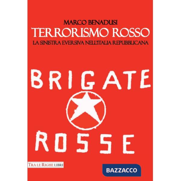 Terrorismo rosso. La sinistra eversiva nell'Italia repubblicana