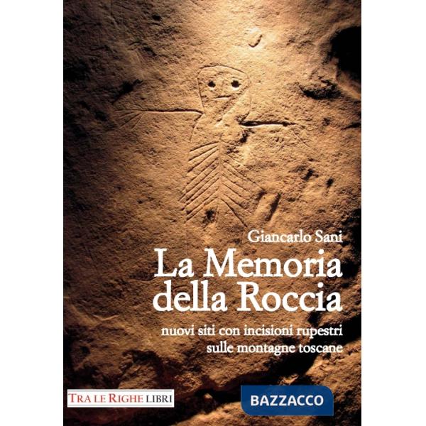 Memoria della roccia. Nuovi siti con incisioni rupestri sulle montagne toscane (La)