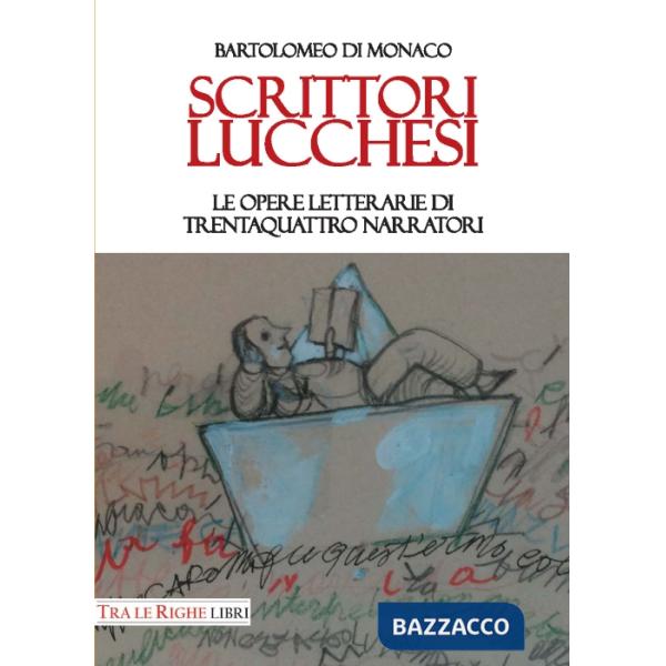 Scrittori lucchesi. Le opere letterarie di trentaquattro narratori
