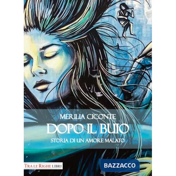 Dopo il buio. Storia di un amore malato