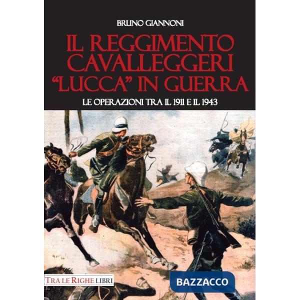Reggimento cavalleggeri «Lucca» in guerra. Le operazioni tra il 1911 e il 1943 (Il)