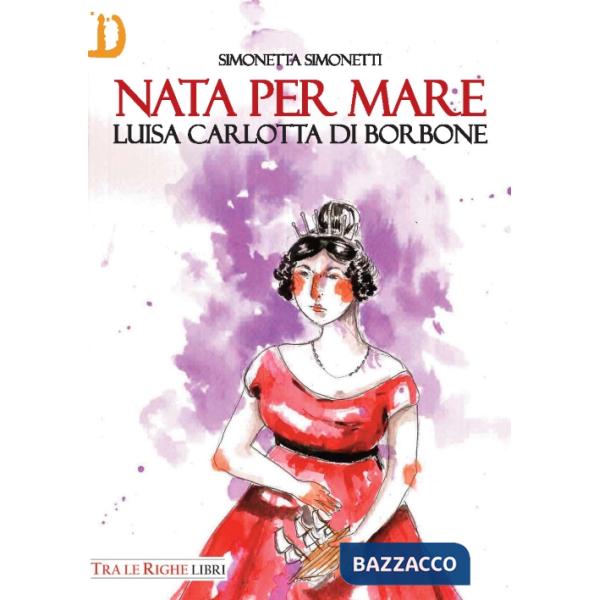 Nata per mare. Luisa Carlotta di Borbone