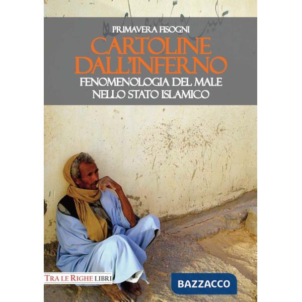 Cartoline dall'inferno. Fenomenologia del male nello Stato Islamico