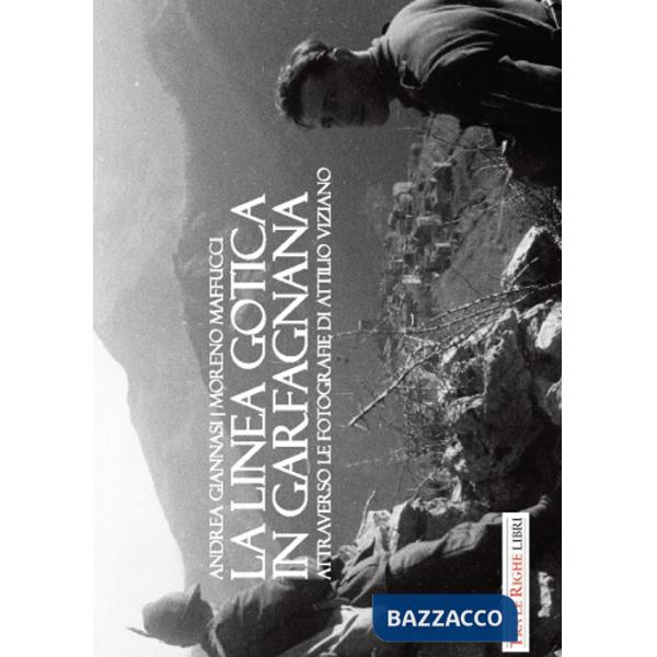 Linea Gotica in Garfagnana. Attraverso le fotografie di Attilio Viziano. Ediz. illustrata (La)