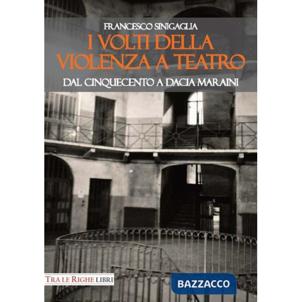 Volti della violenza a teatro. Dal Cinquecento a Dacia Maraini (I)