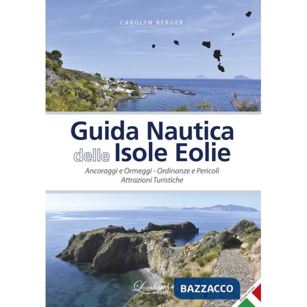 Guida nautica delle Isole Eolie. Ancoraggi e ormeggi. Ordinanze e pericoli. Attrazioni turistiche. Ediz. illustrata