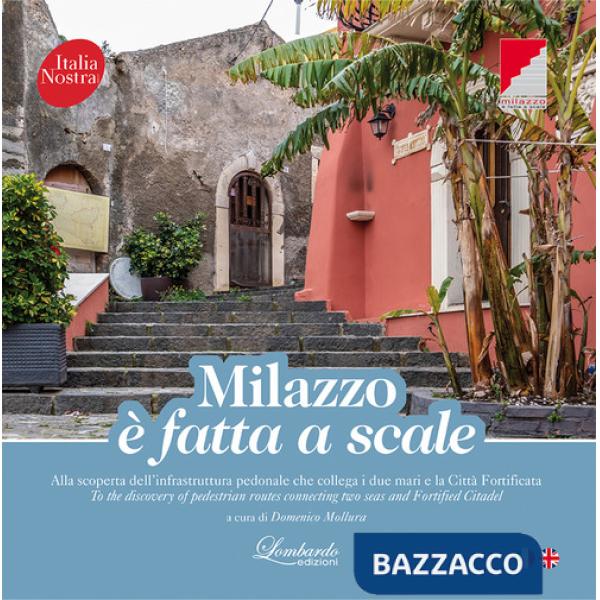 Milazzo è fatta a scale. Alla scoperta dell'infrastruttura pedonale che collega i due mari e la città fortificata. Ediz. multili