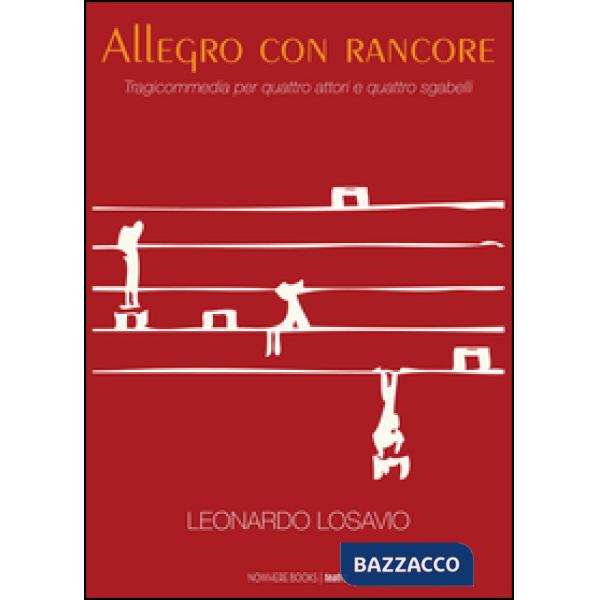 Allegro con rancore. Tragicommedia per quattro attori e quatto sgabelli
