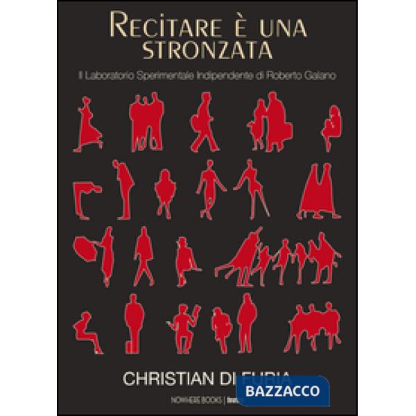 Recitare è una stronzata. Il Laboratorio Sperimentale Indipendente di Roberto Ga