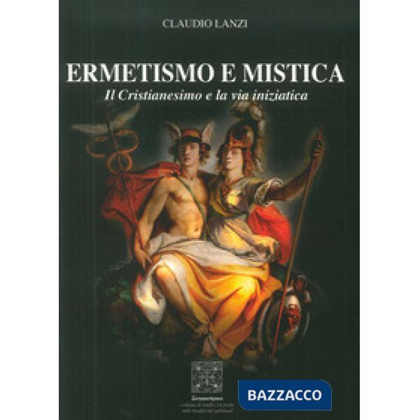 Ermetismo e mistica. Il cristianesimo e la via iniziatica
