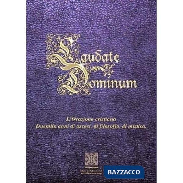 Laudate Dominum. L'orazione cristiana duemila anni di ascesa, di filosofia, di mistica