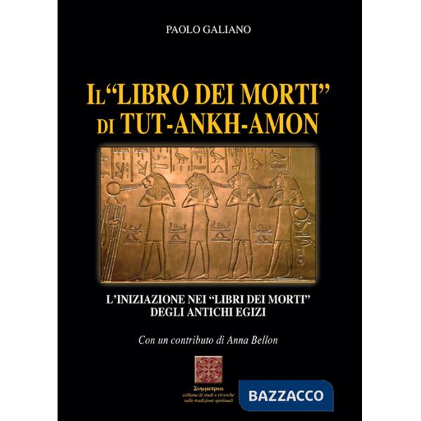 «libro dei morti» di Tut-Ankh-Amon. L'iniziazione nei libri dei morti degli antichi Egizi (Il)