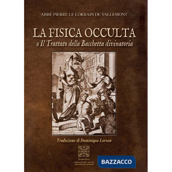 Fisica occulta o il trattato della Bacchetta divinatoria (La)