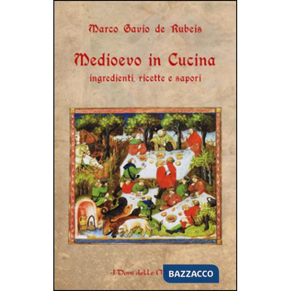 Medioevo in cucina. Ingredienti, ricette e sapori