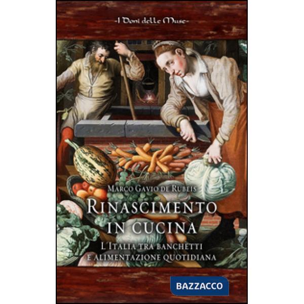 Rinascimento in cucina. L'Italia tra banchetti e alimentazione quotidiana