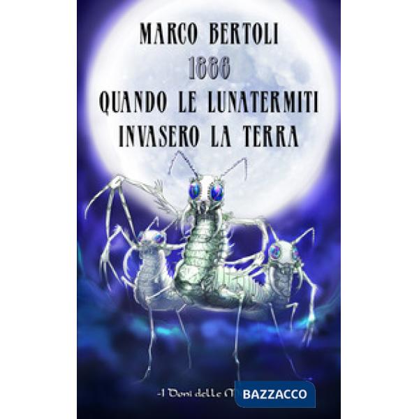 1886. Quando le Lunatermiti invasero la Terra