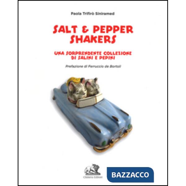 Salt & pepper shakers. Una sorprendente collezione di salini e pepini. Ediz. ita