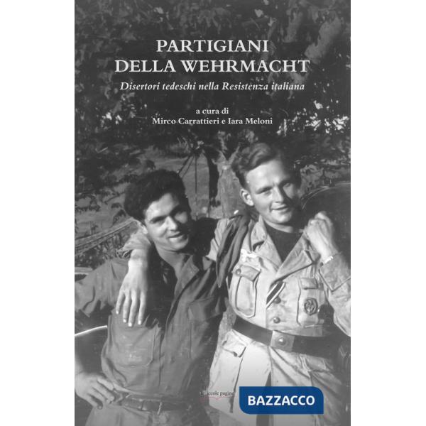 Partigiani della Wehrmacht. Disertori tedeschi nella Resistenza italiana