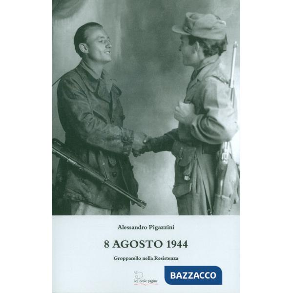 8 agosto 1944. Gropparello nella Resistenza