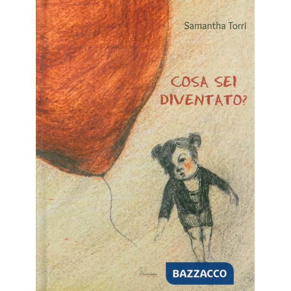 Cosa sei diventato? Ediz. illustrata