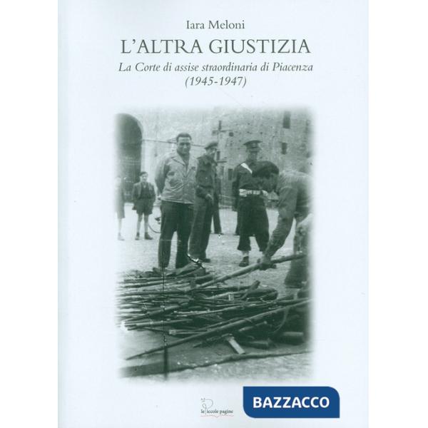 Altra giustizia. La Corte di Assise straordinaria di Piacenza (1945-1947) (L')