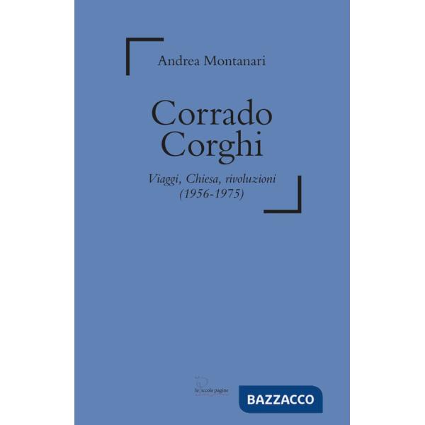 Corrado Corghi. Viaggi, Chiesa, rivoluzioni (1956-1975)